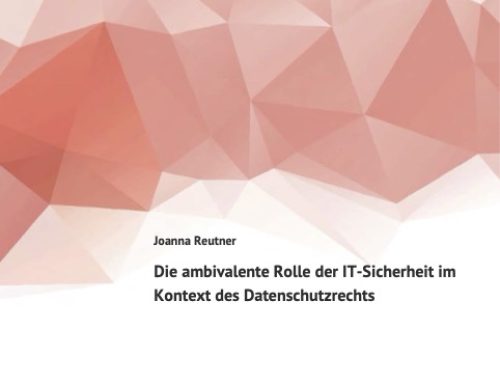 Die ambivalente Rolle der IT-Sicherheit im Kontext des Datenschutzrechts